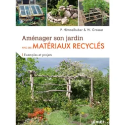 Aménager son jardin avec des matériaux recyclés. Editions Ulmer