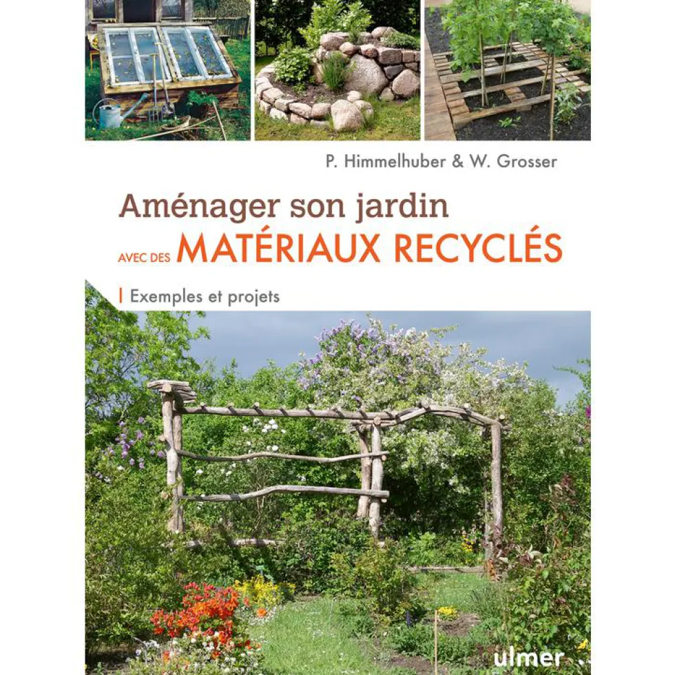 Aménager son jardin avec des matériaux recyclés. Editions Ulmer