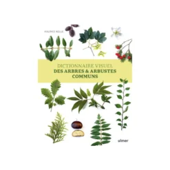 Dictionnaire visuel des arbres et arbustes communs aux Éditions ULMER - 320 pages
